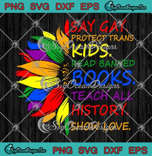 Sunflower Say Gay Protect Trans Kids SVG - Read Banned Books SVG - LGBTQ Pride Month SVG PNG EPS DXF PDF, Cricut File