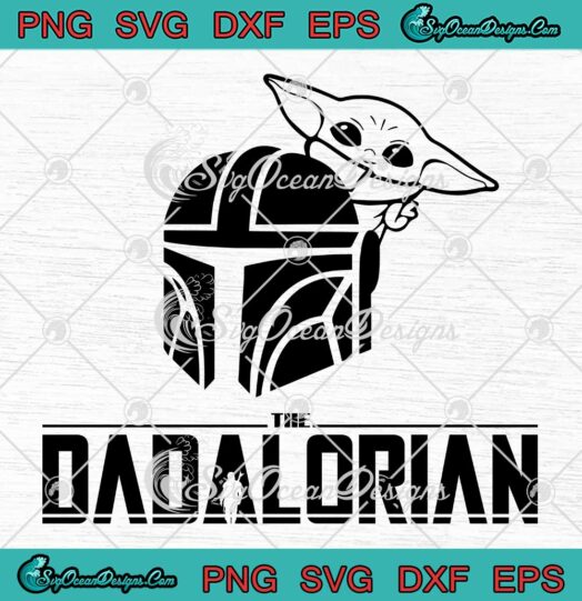 The Dadalorian Best Dad SVG - Father’s Day SVG - Star Wars Gift For Dad SVG PNG EPS DXF PDF, Cricut File