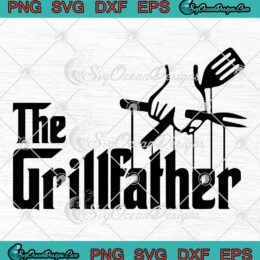 The Grillfather Father's Day SVG - Funny BBQ Grilling Dad SVG PNG EPS DXF PDF, Cricut File