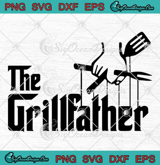 The Grillfather Father's Day SVG - Funny BBQ Grilling Dad SVG PNG EPS DXF PDF, Cricut File