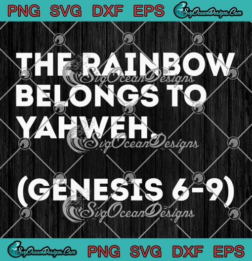 The Rainbow Belongs To Yahweh SVG - Genesis 6-9 Christian Religious SVG PNG EPS DXF PDF, Cricut File