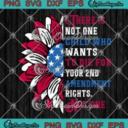 There Is Not One Child SVG - Who Wants To Die SVG - For Your 2nd Amendment Rights SVG PNG EPS DXF PDF, Cricut File