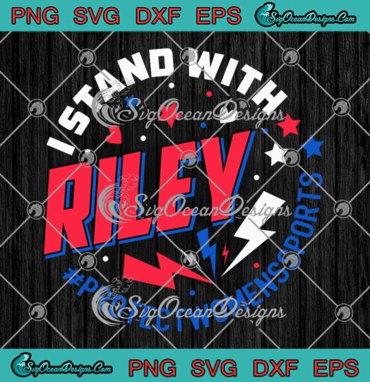 Trendy I Stand With Riley SVG - Protect Women's Sports SVG - Riley Gaines SVG PNG EPS DXF PDF, Cricut File