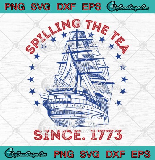 Trendy Spilling The Tea Since 1773 SVG - US History Teacher SVG - Independence Day SVG PNG EPS DXF PDF, Cricut File