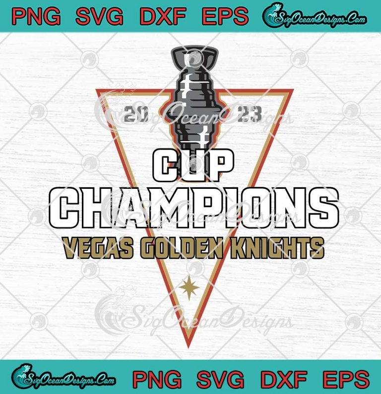 Vegas Golden Knights 2023 Trendy Svg Stanley Cup Champions Svg Png Eps Dxf Pdf Cricut File 