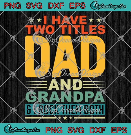 Vintage I Have Two Titles Dad SVG - And Grandpa Funny SVG - Father's ...