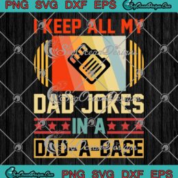 Vintage I Keep All My Dad Jokes SVG - In A Dad-A-Base Father's Day SVG PNG EPS DXF PDF, Cricut File