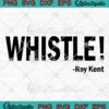 Whistle Roy Kent Soccer Ted Lasso SVG - TV Series Ted Lasso Fan Gift SVG PNG EPS DXF PDF, Cricut File