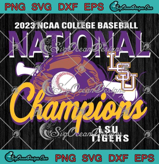 2023 NCAA College Baseball SVG - LSU Tigers National Champions SVG PNG EPS DXF PDF, Cricut File
