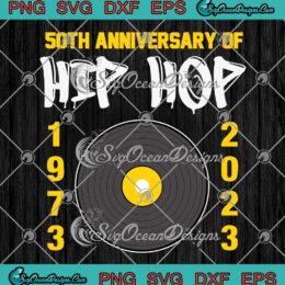 50th Anniversary Of Hip Hop SVG - 50 Years Hip Hop Musician Birthday SVG PNG EPS DXF PDF, Cricut File