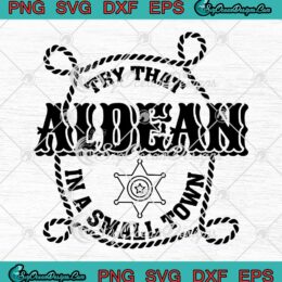 Aldean Try That In A Small Town SVG - Jason Aldean Country Music SVG PNG EPS DXF PDF, Cricut File
