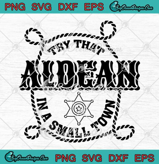 Aldean Try That In A Small Town SVG - Jason Aldean Country Music SVG PNG EPS DXF PDF, Cricut File