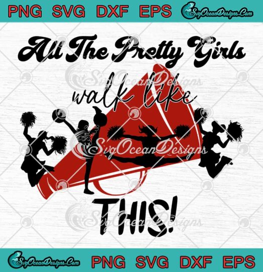 All The Pretty Girls Walk Like This SVG - Cheer Funny Quotes SVG PNG EPS DXF PDF, Cricut File