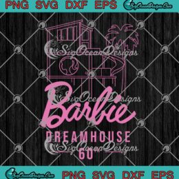 Barbie Dream House 60th SVG - Barbie Birthday SVG - Barbie Movie Trending SVG PNG EPS DXF PDF, Cricut File