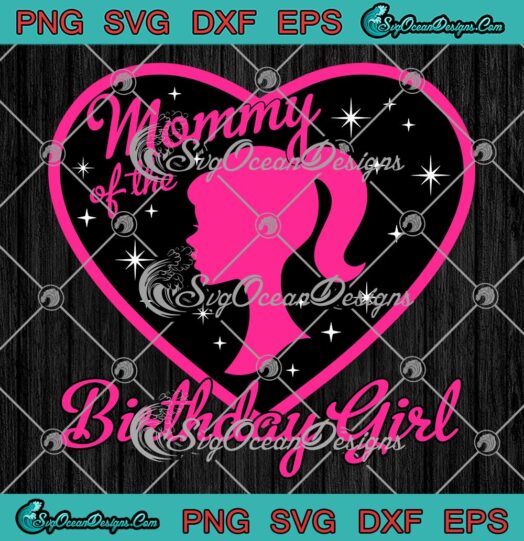 Barbie Mommy Of The Birthday Girl SVG - Barbie Birthday Gift For Girl Kids SVG PNG EPS DXF PDF, Cricut File