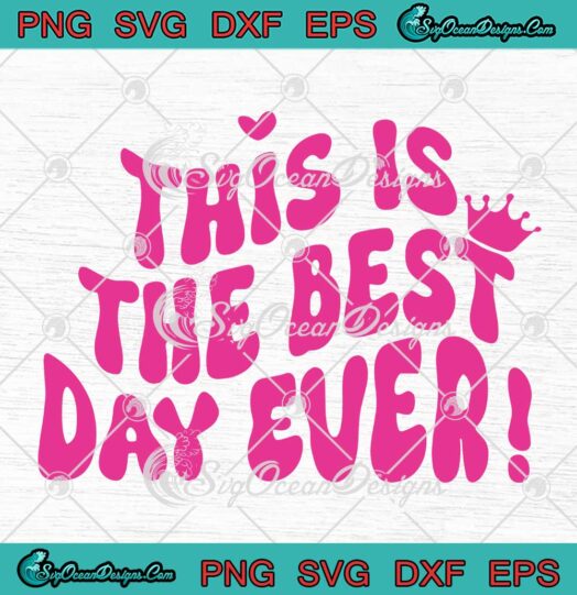 Barbie This Is The Best Day Ever SVG - Barbie Trending Movie 2023 SVG PNG EPS DXF PDF, Cricut File
