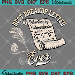Best Breakup Letter Ever SVG - 4th Of July SVG - Declaration Of Independence SVG PNG EPS DXF PDF, Cricut File