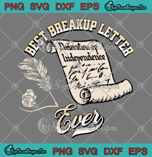 Best Breakup Letter Ever SVG - 4th Of July SVG - Declaration Of Independence SVG PNG EPS DXF PDF, Cricut File