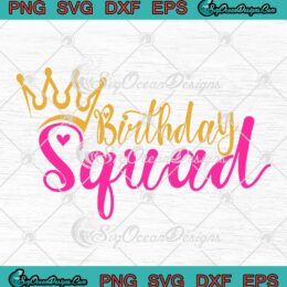 Birthday Squad Birthday Party SVG - Funny Birthday Gift For Girls Kids SVG PNG EPS DXF PDF, Cricut File