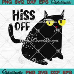 Black Cat Hiss Off Funny Meow Cat SVG - Gifts Humor Saying SVG PNG EPS DXF PDF, Cricut File