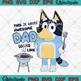 Bluey This Is What Awesome Dad SVG - Looks Like Bandit Heeler Bluey SVG PNG EPS DXF PDF, Cricut File