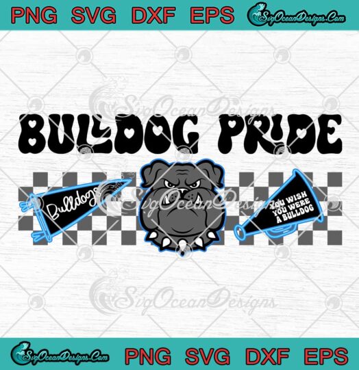 Bulldog Pride SVG - You Wish You Were A Bulldog SVG - Cute Bulldogs Mascot Gift SVG PNG EPS DXF PDF, Cricut File