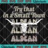 Bullhead Try That In A Small Town SVG - Jason Aldean 2023 SVG PNG EPS DXF PDF, Cricut File