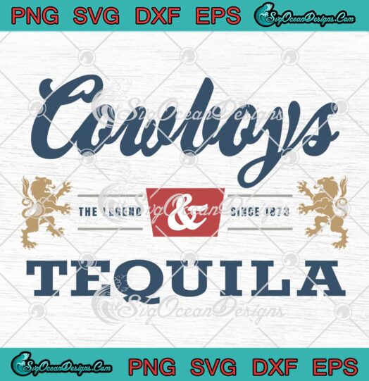 Cowboys And Tequila SVG - The Legend Since 1873 SVG - Western Tequila Drinking SVG PNG EPS DXF PDF, Cricut File