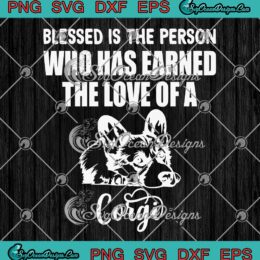 Dog Lovers Blessed Is The Person SVG - Who Has Earned The Love Of A Corgi SVG PNG EPS DXF PDF, Cricut File