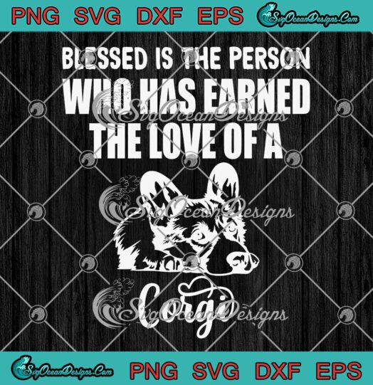 Dog Lovers Blessed Is The Person SVG - Who Has Earned The Love Of A Corgi SVG PNG EPS DXF PDF, Cricut File