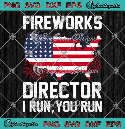 Fireworks Director I Run You Run SVG - 4th Of July Family Celebration SVG PNG EPS DXF PDF, Cricut File