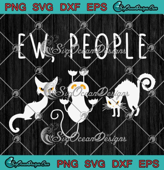 Funny Cats Ew People Meowy SVG - Cat Lovers Cat Gifts SVG PNG EPS DXF PDF, Cricut File