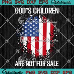 Funny God's Children Are Not For Sale SVG - Political Saying SVG PNG EPS DXF PDF, Cricut File