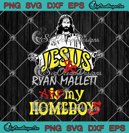 Funny Jesus Ryan Mallett SVG - Jesus And Ryan Mallett Are My Homeboys SVG PNG EPS DXF PDF, Cricut File