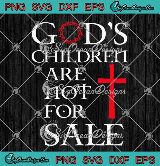 God's Children Are Not For Sale Jesus SVG - Christian Religious SVG PNG EPS DXF PDF, Cricut File