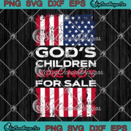 God's Children Are Not For Sale SVG - American Flag Funny Political SVG PNG EPS DXF PDF, Cricut File