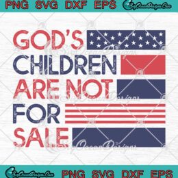God's Children Are Not For Sale SVG - Funny Quote God's Children SVG PNG EPS DXF PDF, Cricut File
