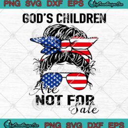 God's Children Are Not For Sale SVG - Messy Bun Hair Sunglasses USA Flag SVG PNG EPS DXF PDF, Cricut File
