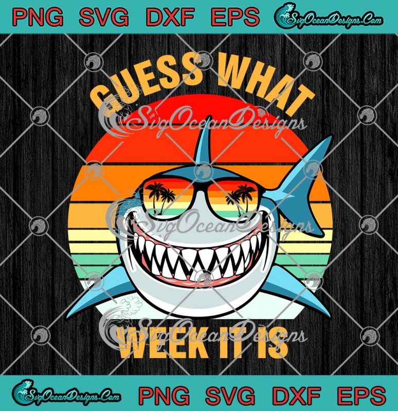 Guess What Week It Is Vintage SVG - Funny Shark Gift Kids SVG PNG EPS ...