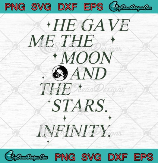 He Gave Me The Moon And The Stars SVG - Infinity Aesthetic Trendy SVG PNG EPS DXF PDF, Cricut File