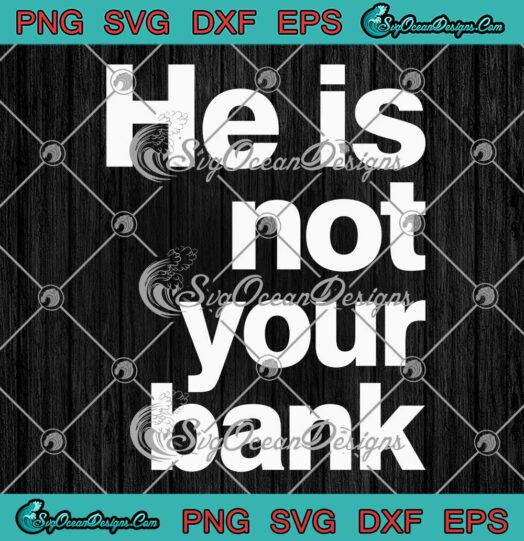 He Is Not Your Bank Funny SVG - Israel Adesanya Quote SVG PNG EPS DXF PDF, Cricut File
