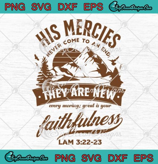 His Mercies Never Come To An End SVG - They Are New Christian SVG PNG EPS DXF PDF, Cricut File
