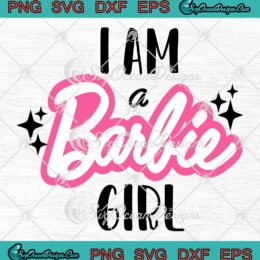 I Am A Barbie Girl SVG - Barbie Dream House SVG - Barbie Movie 2023 Barbie Fan SVG PNG EPS DXF PDF, Cricut File