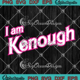 I Am Kenough Barbie And Ken SVG - Barbenheimer SVG - Barbie x Oppenheimer SVG PNG EPS DXF PDF, Cricut File