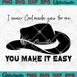 I Swear God Made You For Me SVG - You Make It Easy SVG - Jason Aldean SVG PNG EPS DXF PDF, Cricut File