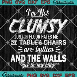 I'm Not Clumsy Sarcastic SVG - Women Men Boys Girls Funny Saying SVG PNG EPS DXF PDF, Cricut File