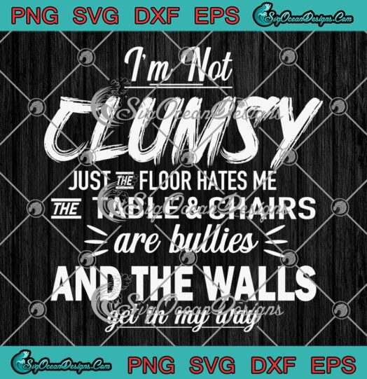 I'm Not Clumsy Sarcastic SVG - Women Men Boys Girls Funny Saying SVG PNG EPS DXF PDF, Cricut File