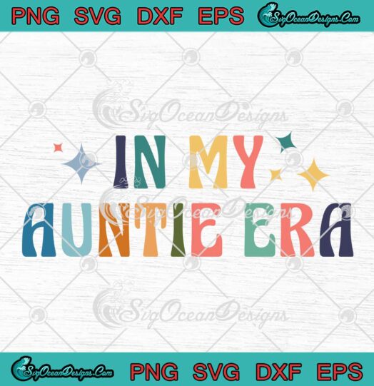 In My Auntie Era Groovy Retro SVG - Cool Aunt Gifts For Auntie SVG PNG EPS DXF PDF, Cricut File