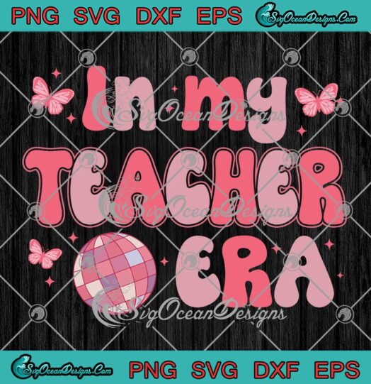 In My Teacher Era Retro Disco SVG - Teacher Back To School SVG PNG EPS DXF PDF, Cricut File