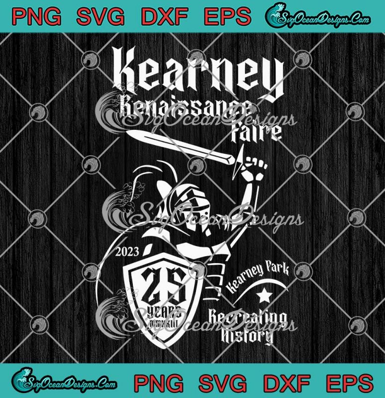 Kearney Renaissance Faire SVG Kearney Park Recreating History SVG PNG